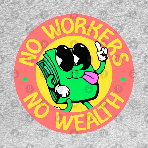 No Workers No Wealth - Workers Rights by Football from the Left